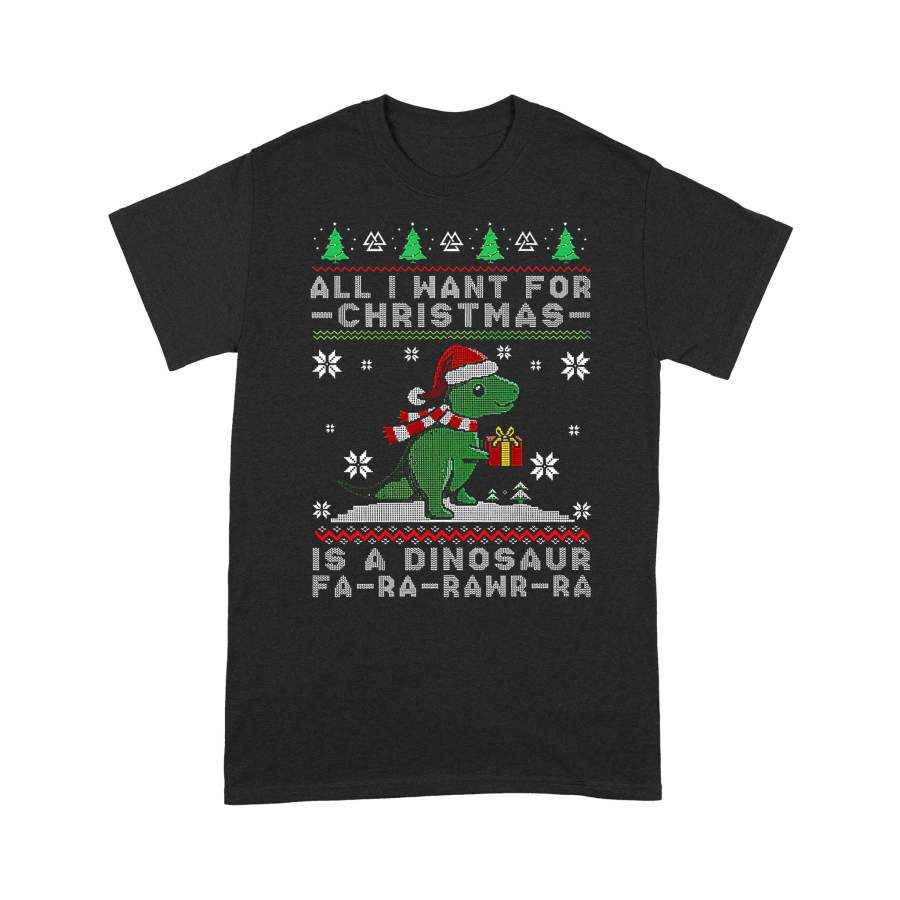 All I Want For Christmas Is A Dinosaur Fa Ra Rawr Ugly Christmas T-shirt