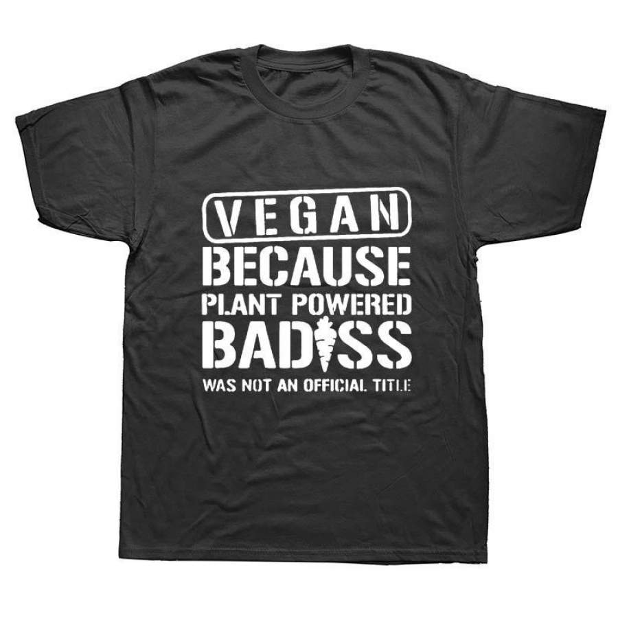 Vegan Because Plant Powered Badass T Shirts Men