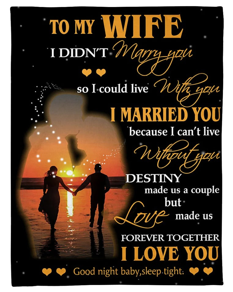 Gift For Wife Blanket, To My Wife Fleece Blanket – I Didn’T Marry You So I Could Live With You Gift For Wife