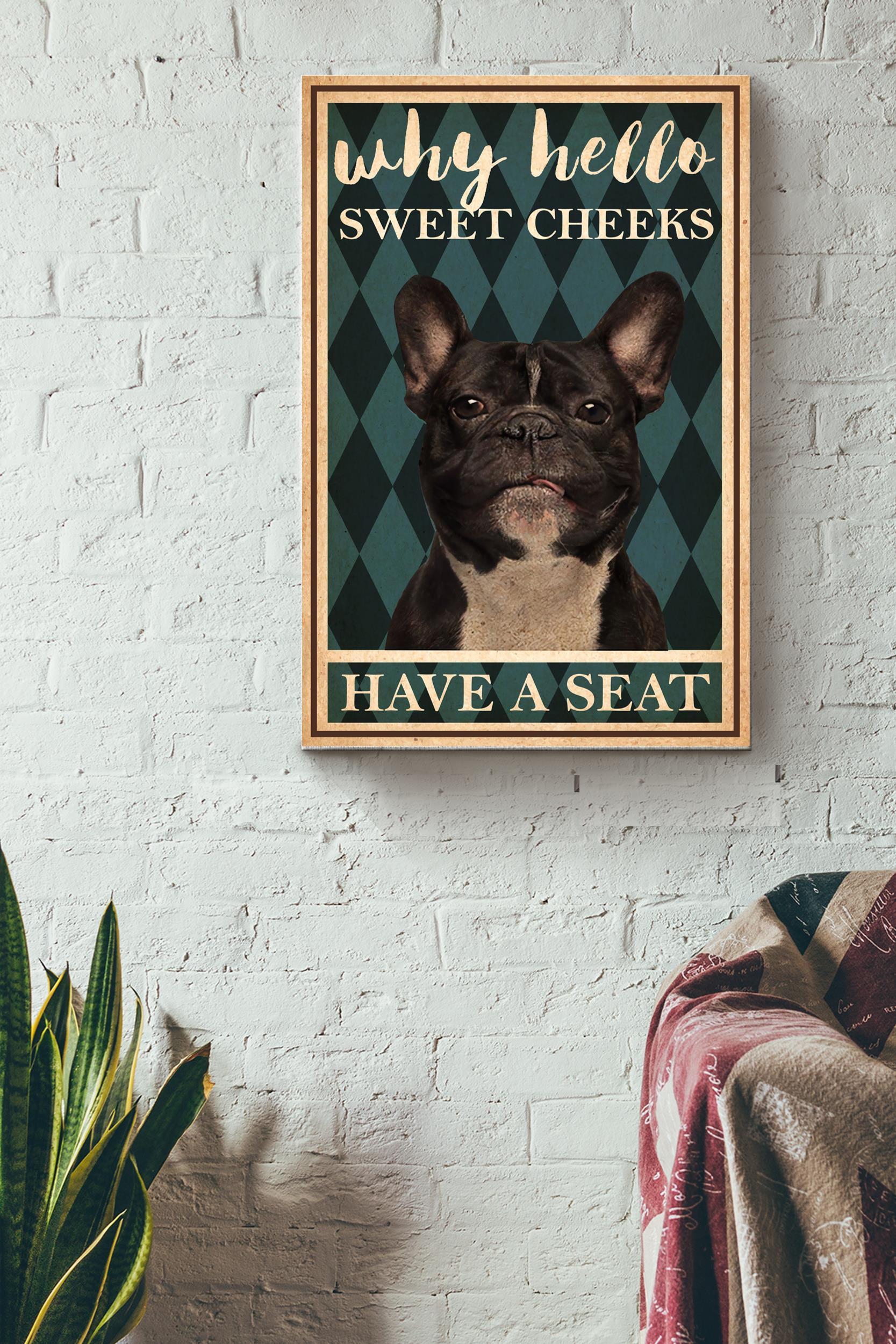 Why Hello Sweet Cheeks Have A Seat Bull Dog Poster – Decor Wall Art – Gift For Dog Lover Dog Mom Animal Lover Coffee Shop Wrapped Canvas