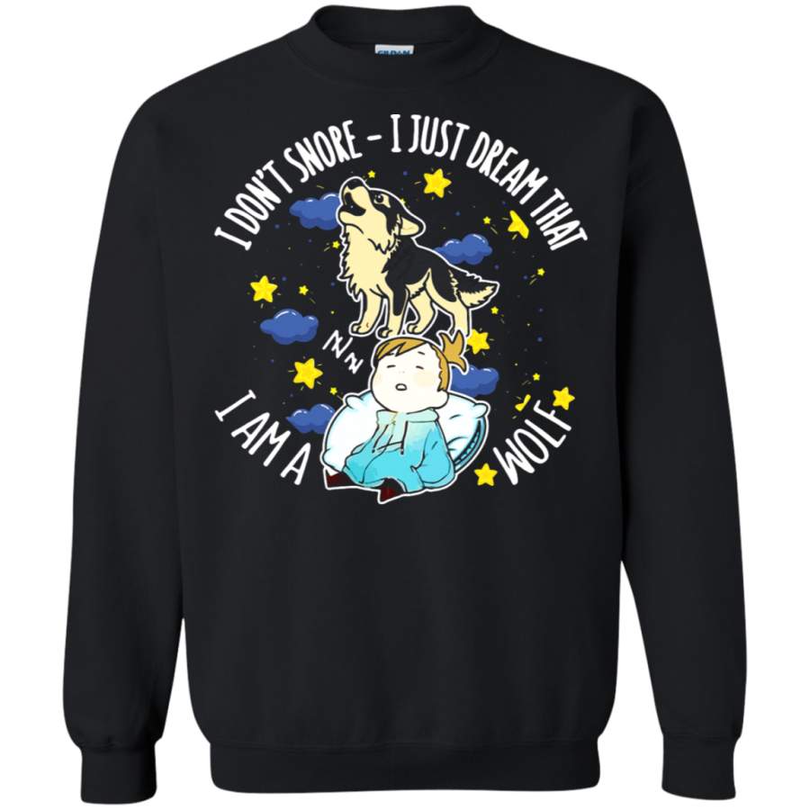 AGR I Don ‘t Snore I Just Dream That I Am A Wolf Sweatshirt