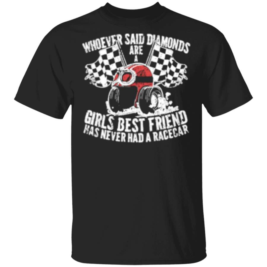 Whoever Said Diamonds Are A Girls Best Friend Has Never Has A Racecar T-Shirt