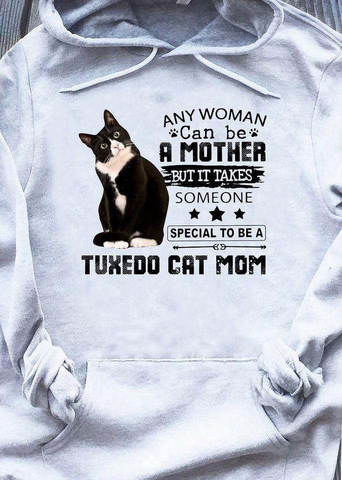 Any Woman Can Be A Mother But It Takes Someone Special To Be A Tuxedo Cat Mom Gift Standard Hoodie