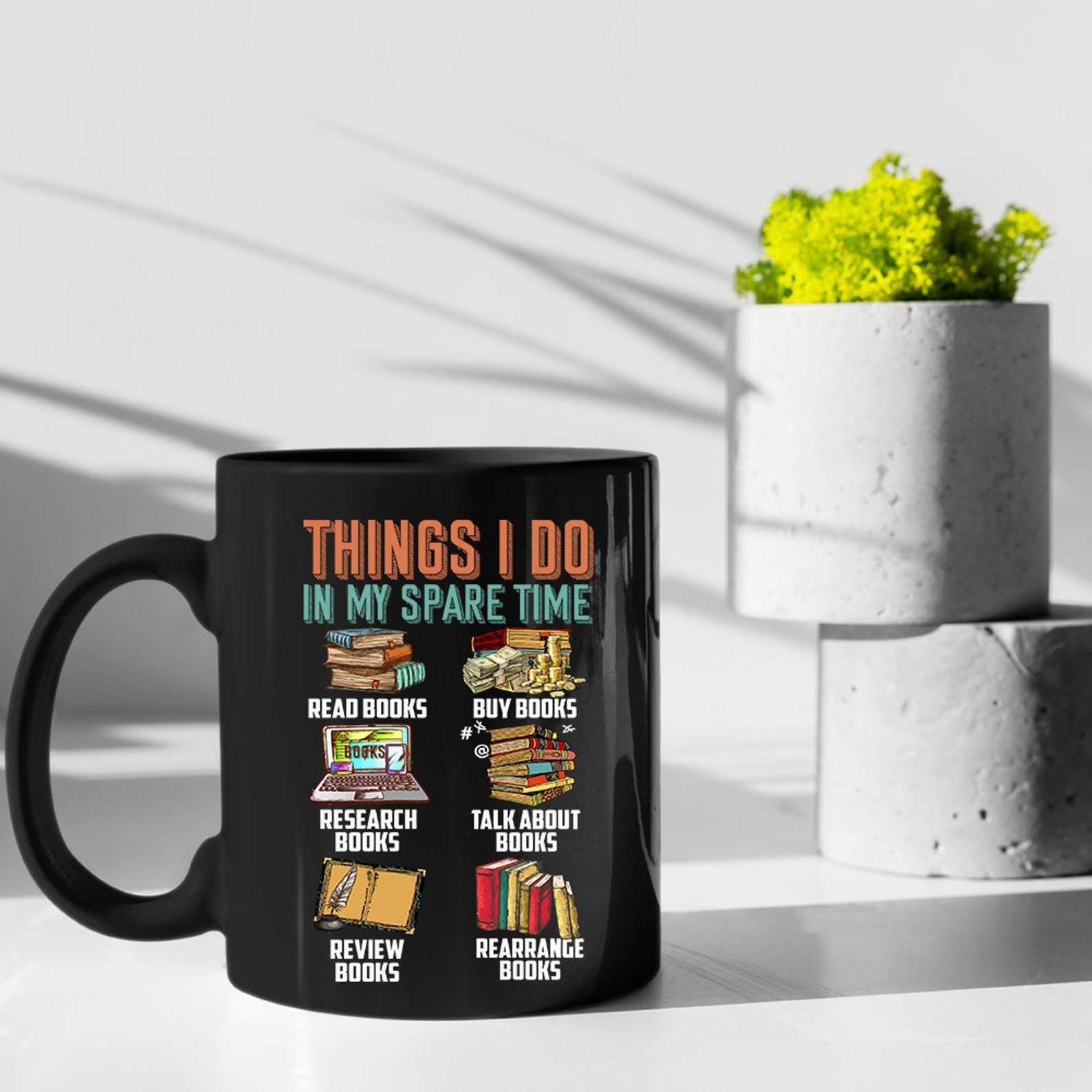 Things I Do In My Spare Time Read Books Buy Books Research Books Gift Mug Black Ceramic 11-15oz Coffee Tea Cup