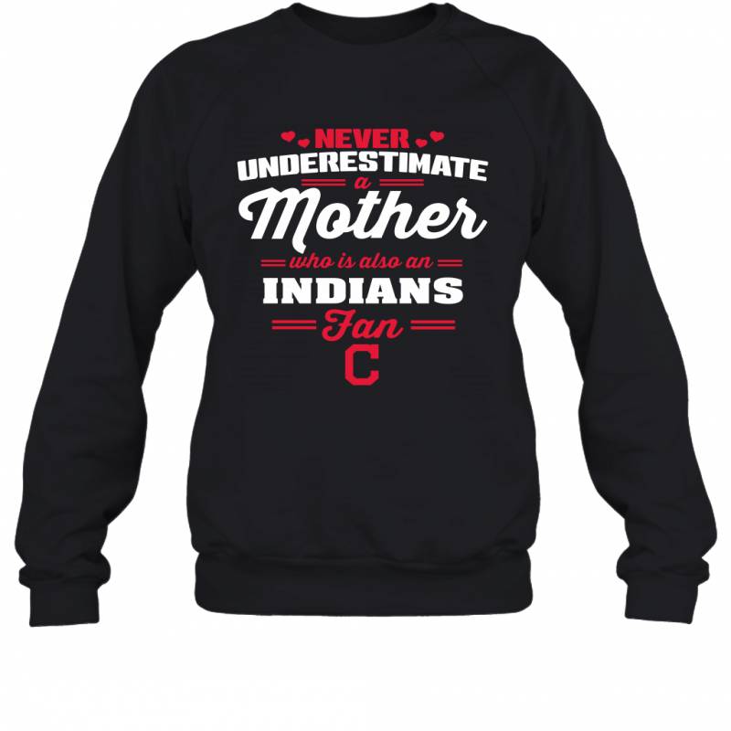 Never Underestimate Mother Who Is Also An Cleveland Indians Fan Mother’s day gift Sweatshirt