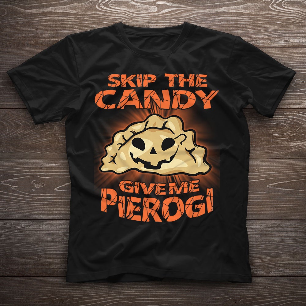 Skip The Candy Give Me Pierogi Halloween Costume Funny Graphic Unisex T Shirt, Sweatshirt, Hoodie Size S – 5XL