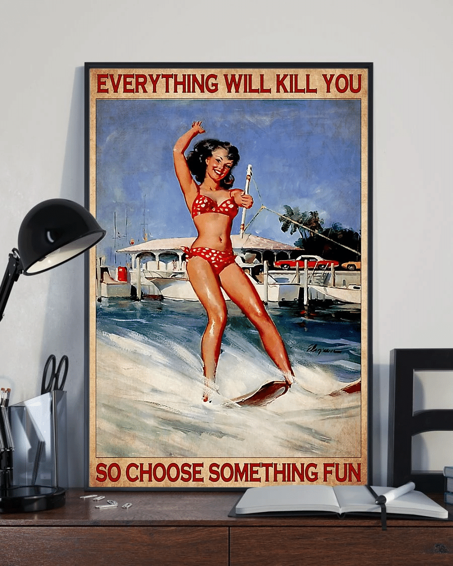 Waterskiing Poster Canvas – Everything Will Kill You Choose Something Fun Vintage Home Decor Wall Art Evg81648