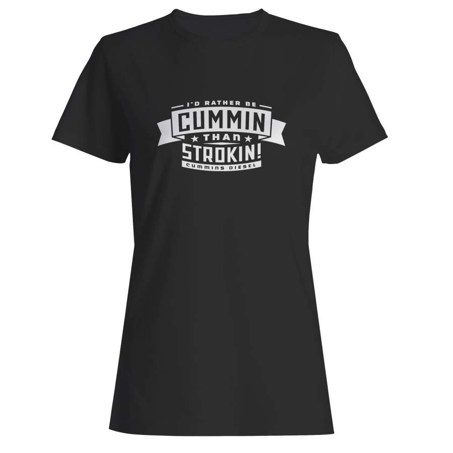 Cummin Diesel Than Strokin Woman’s T-Shirt