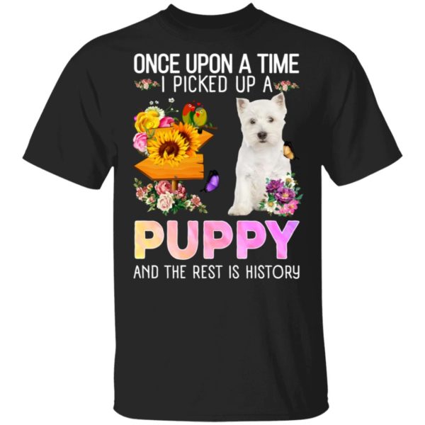 Once Upon A Time I Picked Up A Puppy West Highland White Terrier T-Shirt