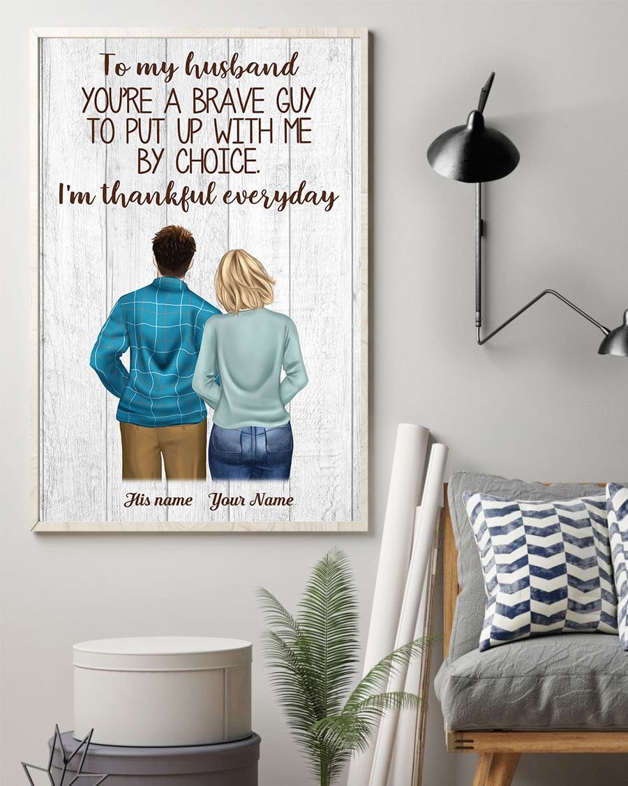 To My Husband You’re A Brave Guy To Put Up With Me By Choice Canvas & Poster