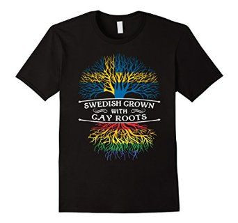 Swedish Grown With Gay Roots Lgbt Pride Shirt