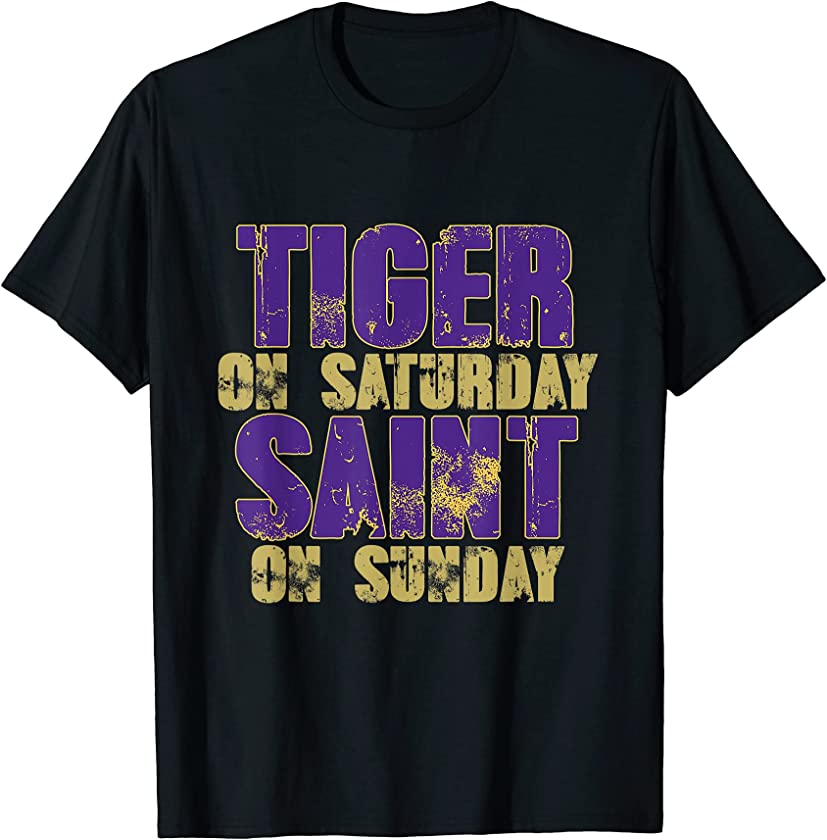 Tiger On Saturday Saint On Sunday – Louisiana Football Gift T-Shirt