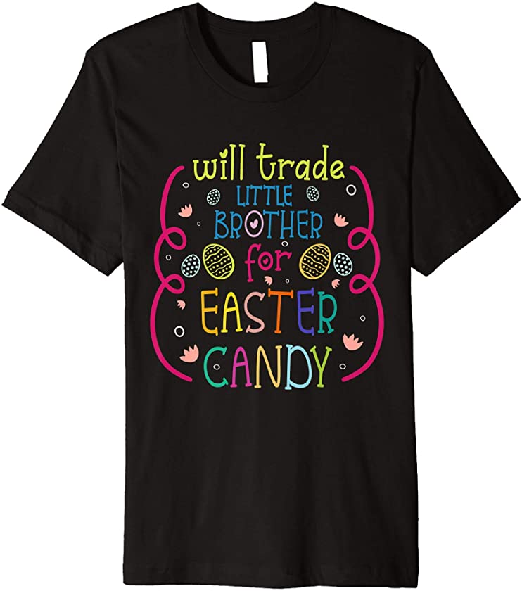 Will Trade Lil Brother For Easter Candy – Funny Easter Kids Premium T-Shirt