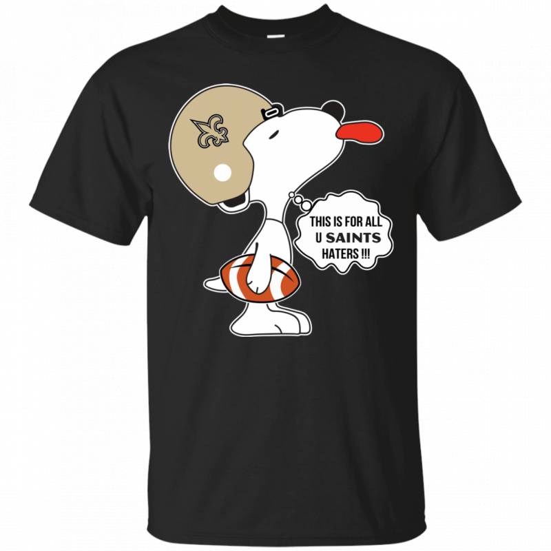 This Is For All U New Orleans Saints Haters Snoopy T shirt Longsleeve Sweatshirt Hoodie