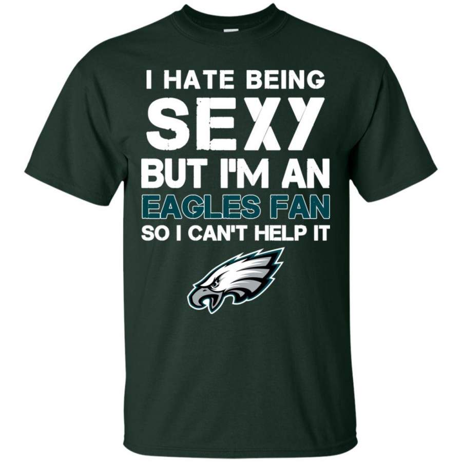 I Hate Being Sexy But I’m Fan So I Can’t Help It Philadelphia Eagles Forest T Shirts