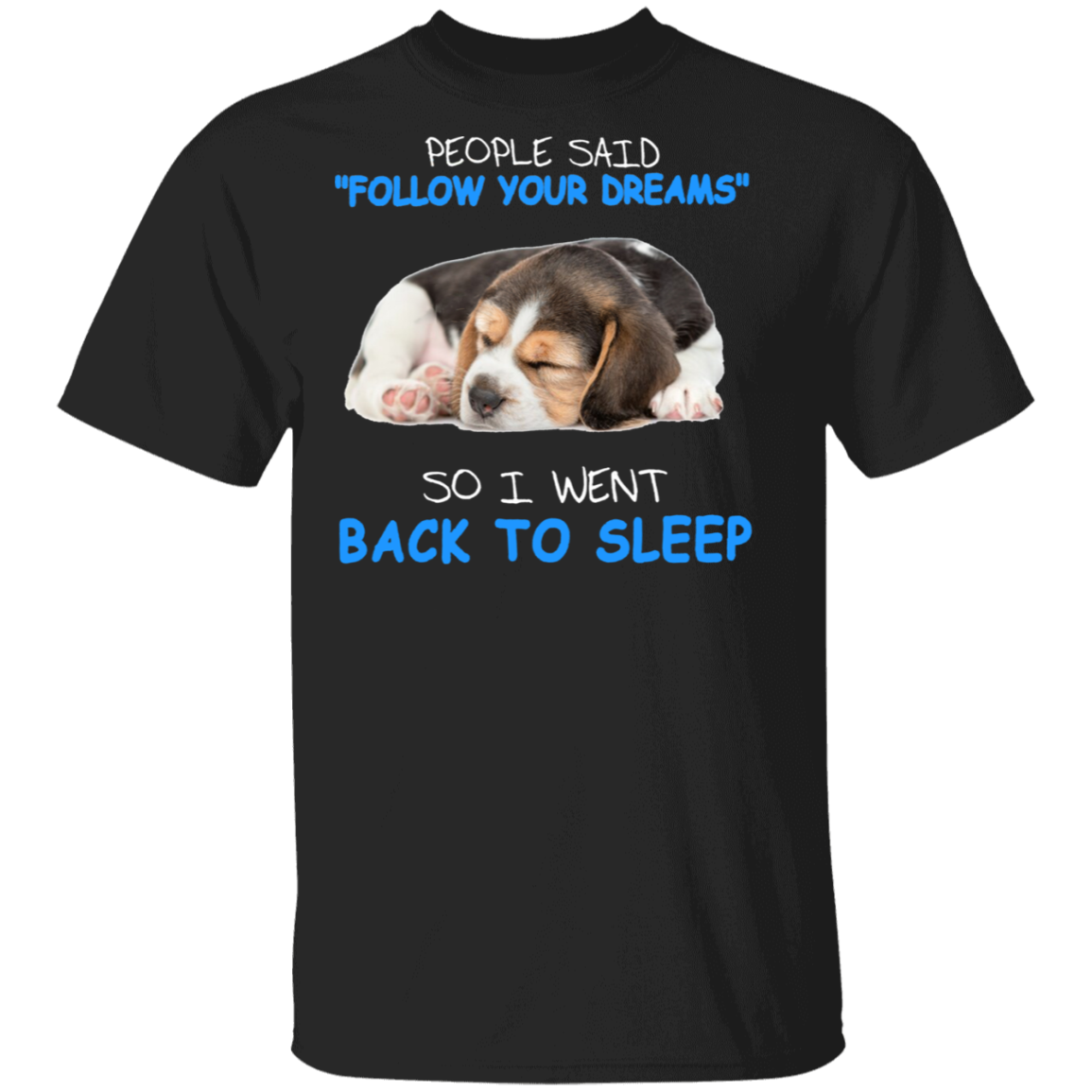 Beagle Puppy People Said Follow Your Dreams So I Went Back To Sleep Shirt Cute Dog Shirt Saying