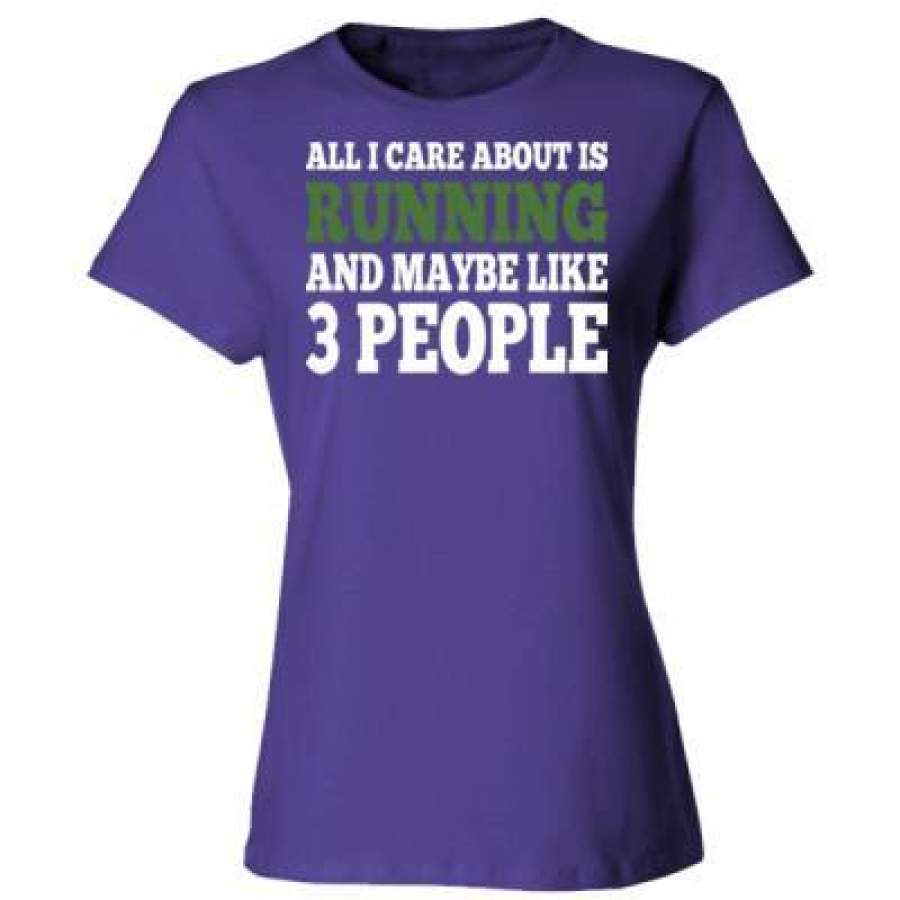 AGR All I Care About Is Running And Maybe Like 3 People And Beer – Ladies’ Cotton T-Shirt