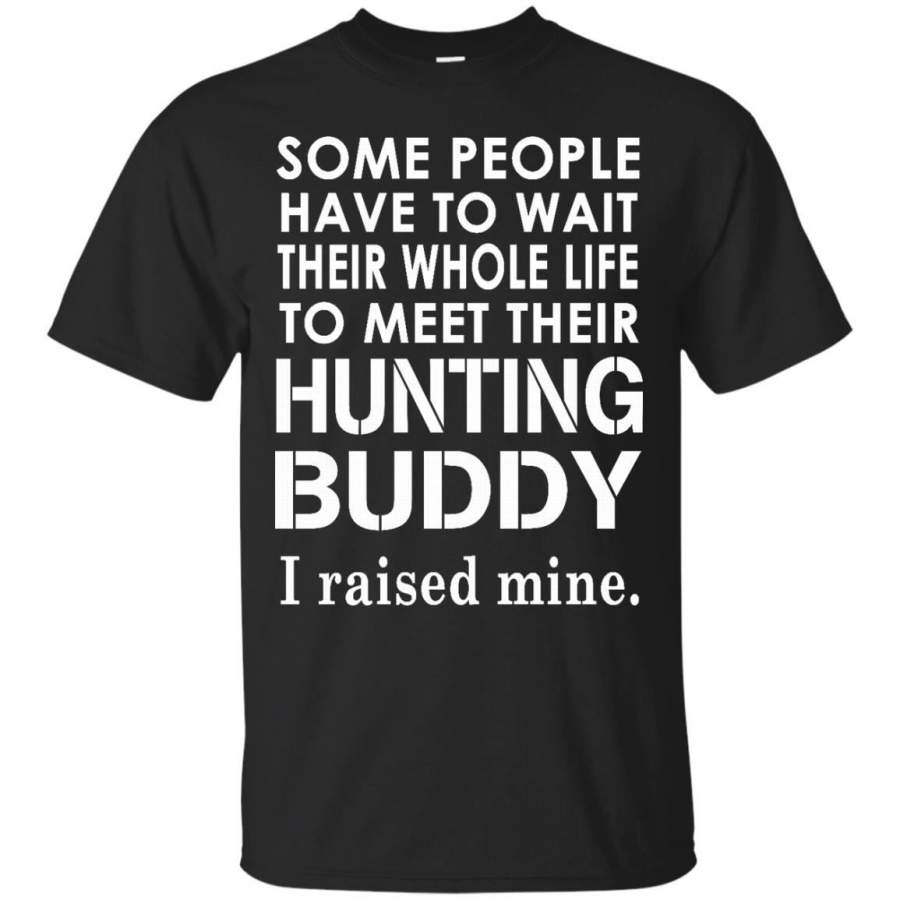 AGR Father s Day Papa Shirts Hunting Buddy I Raised Mine T shirts Hoodies Sweatshirts.png