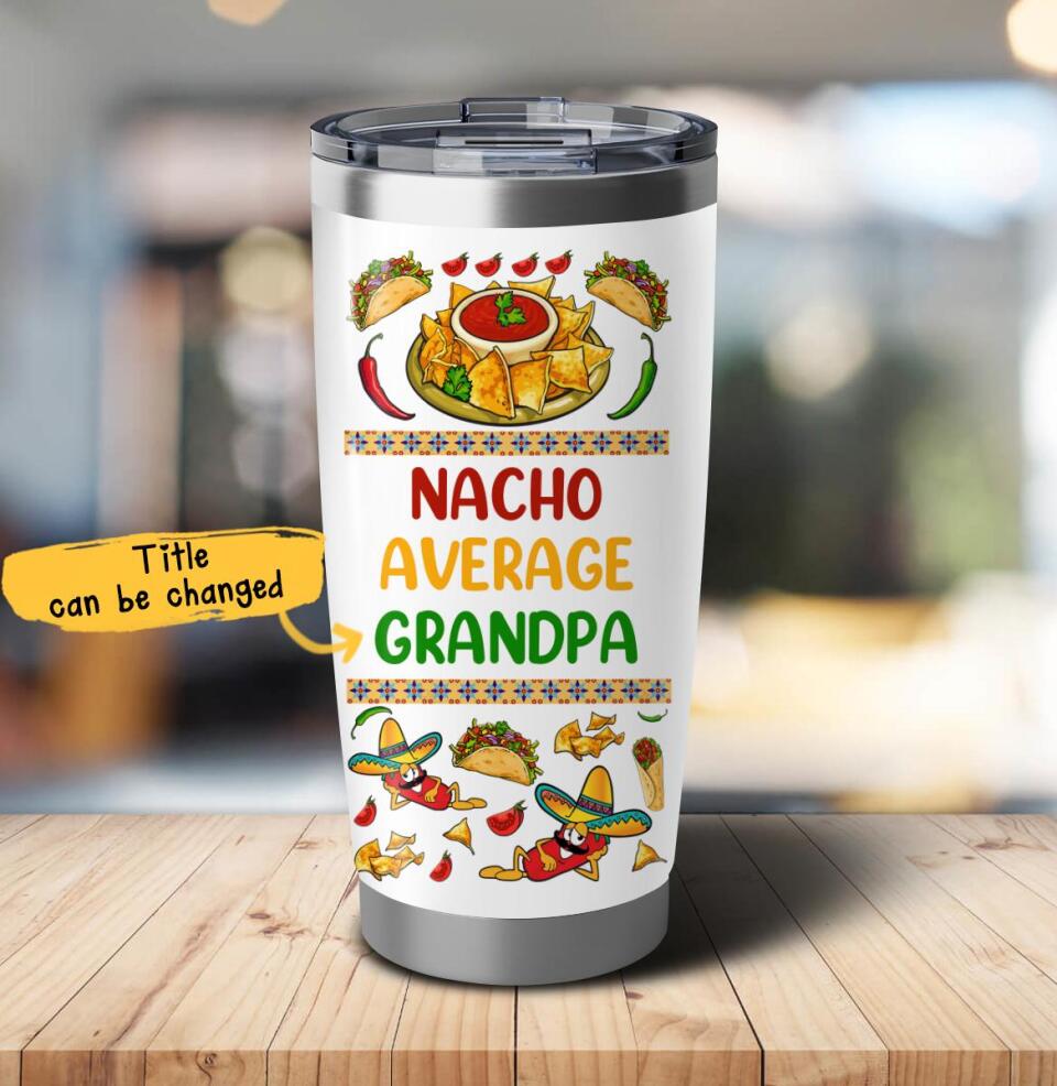 (Custom Title) Nacho Average Grandpa Papa Stepdad Personalized Father’S Day Gift For Dad Custom Tumbler 20Oz Insulated Cup