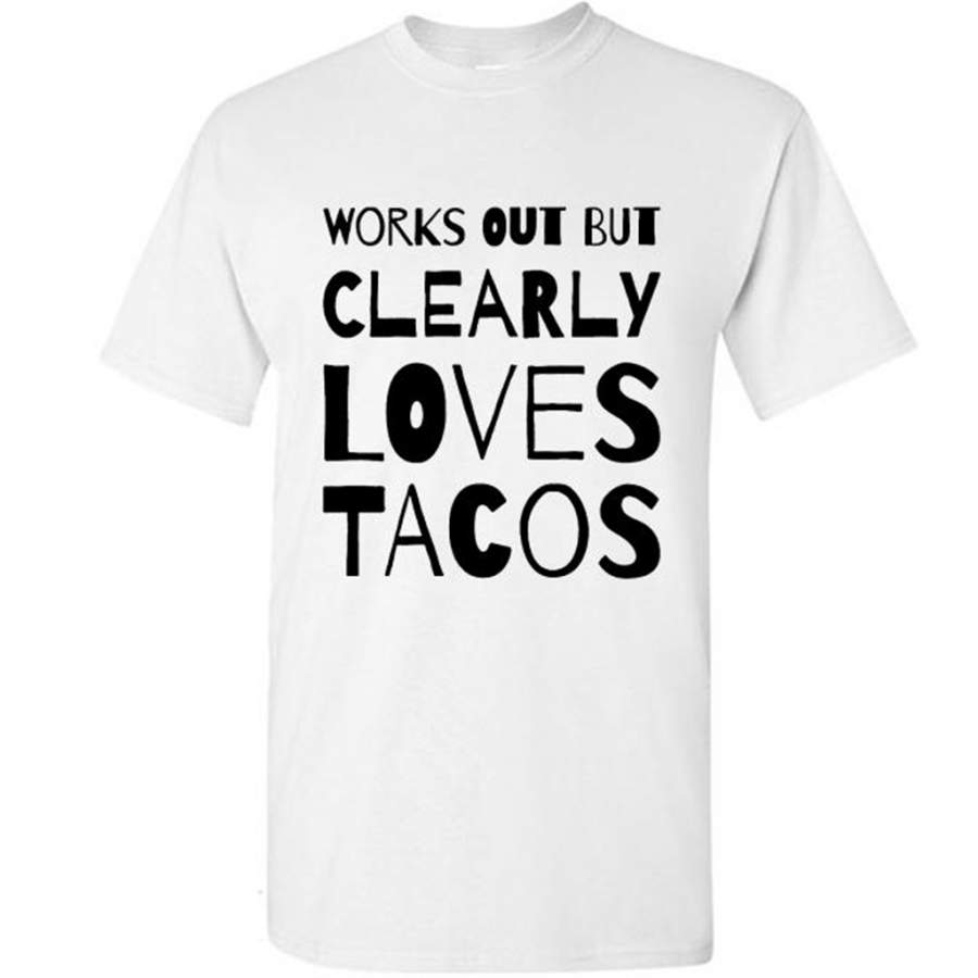 Works Out But Clearly Loves Tacos (w) – Gildan Short Sleeve Shirt