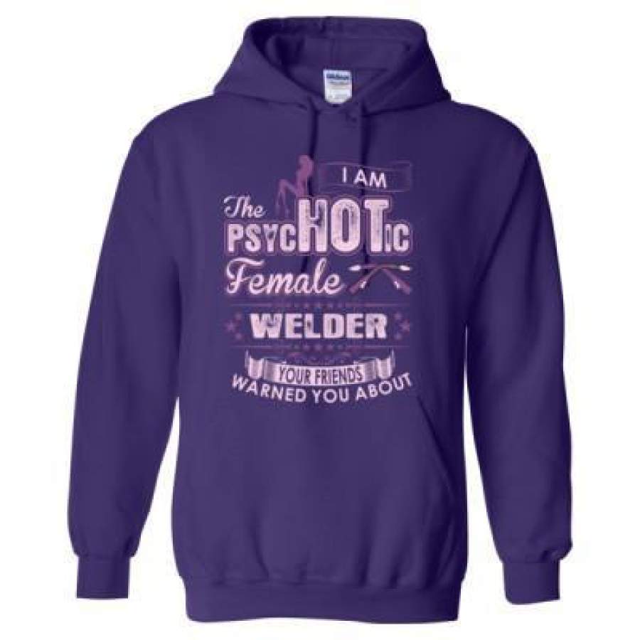 AGR I Am The Psychotic Female Welder Your Friends Warned You About – Heavy Blend™ Hooded Sweatshirt