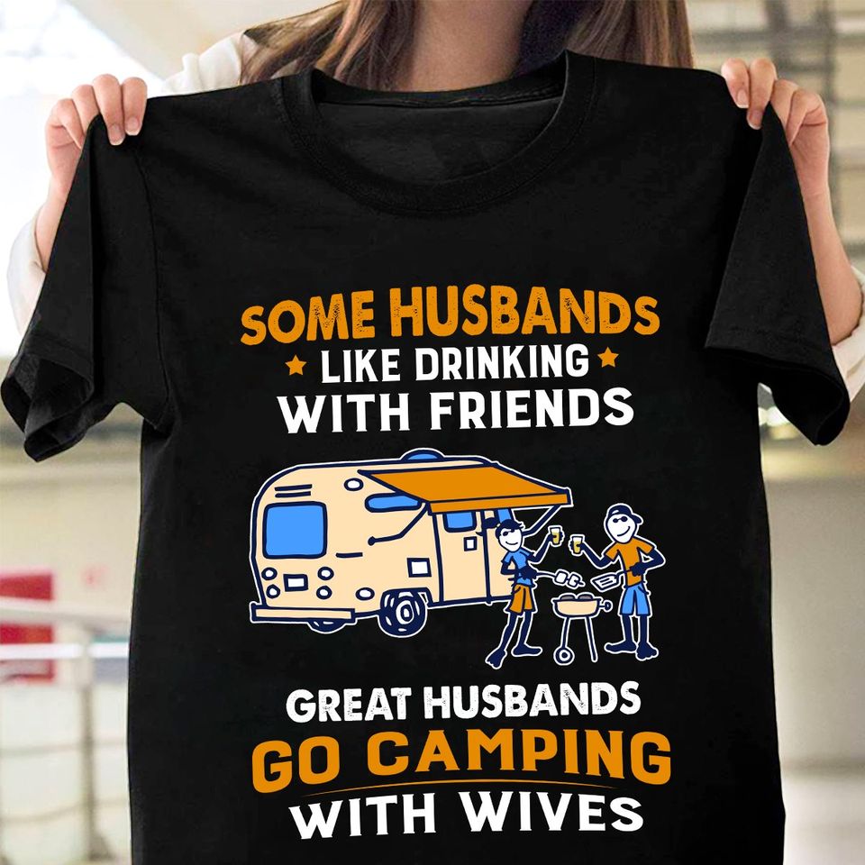 Some Husbands Like Drinking With Friends Great Husbands Go Camping With Wives Gift Standard/Premium T-Shirt