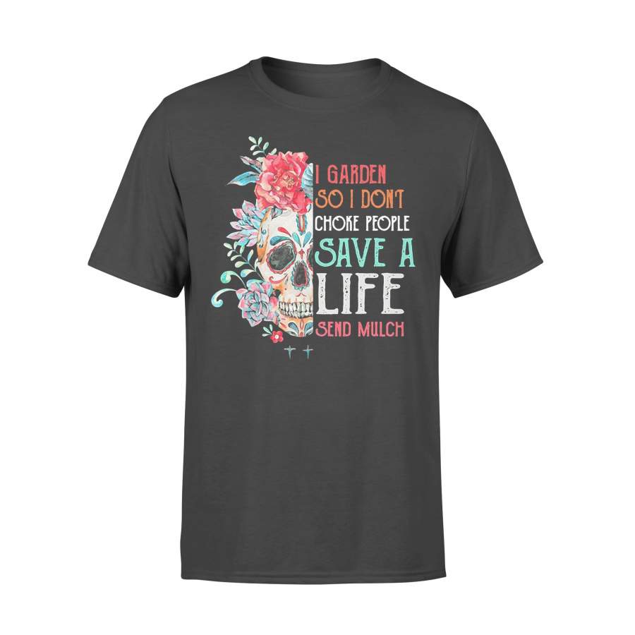 Sugar Skull I Garden So Don’t Choke People Save A Life Send Mulch Flowers T-shirt