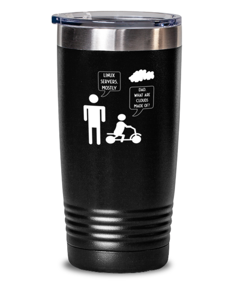 20 Oz Tumbler Stainless Steel Funny Dad What Are Clouds Made Of Linux Serves Mostly