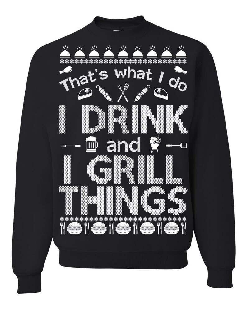 That’S What I Do I Drink And I Grill Things Ugly Sweatshirt, Christmas Ugly Sweater