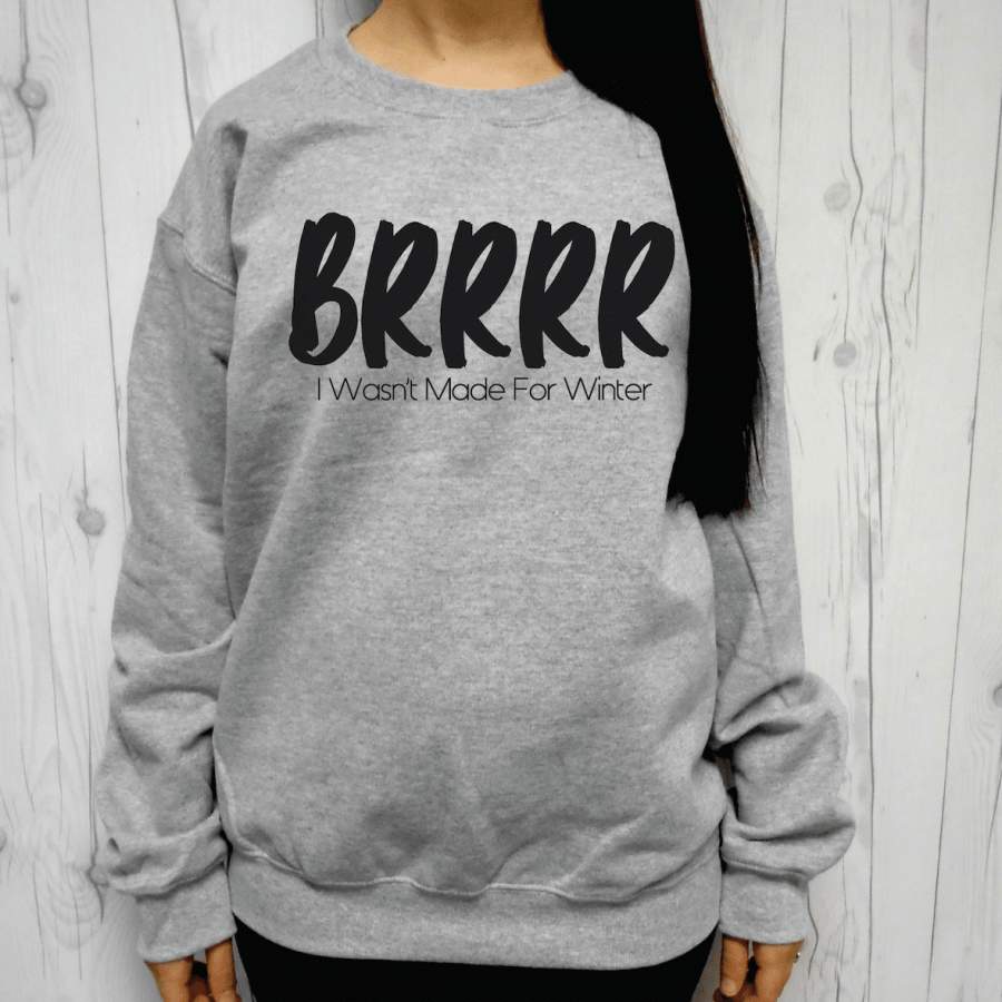 BRRRR I Wasn’t Made For Winter Sweatshirt