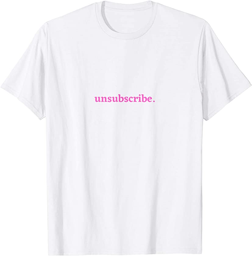 Unsubscribe Funny Sarcastic Humor y2k Pink Trendy Aesthetic T-Shirt