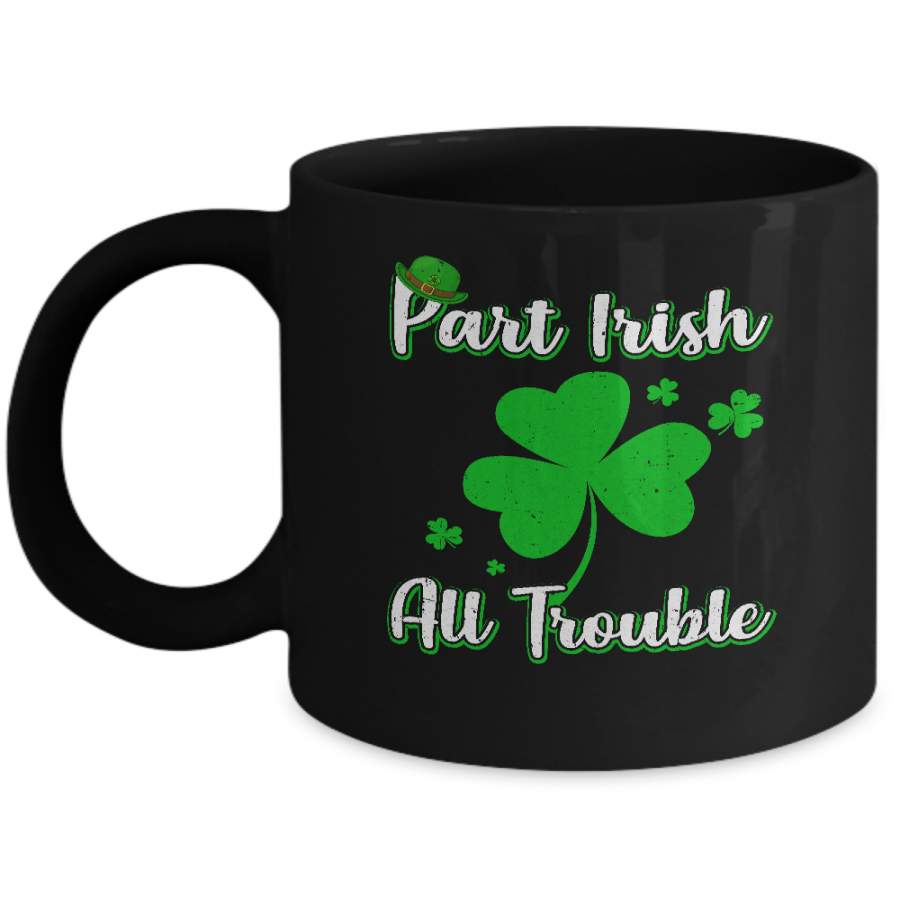 St Patricks Day Part Irish All Trouble Funny Party Mug