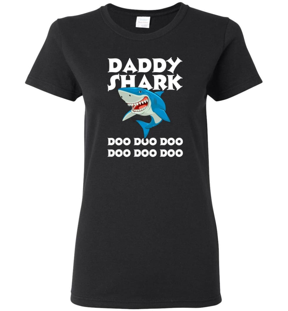 Daddy Shark Doo Doo Doo Doo Doo Doo – Women Tee