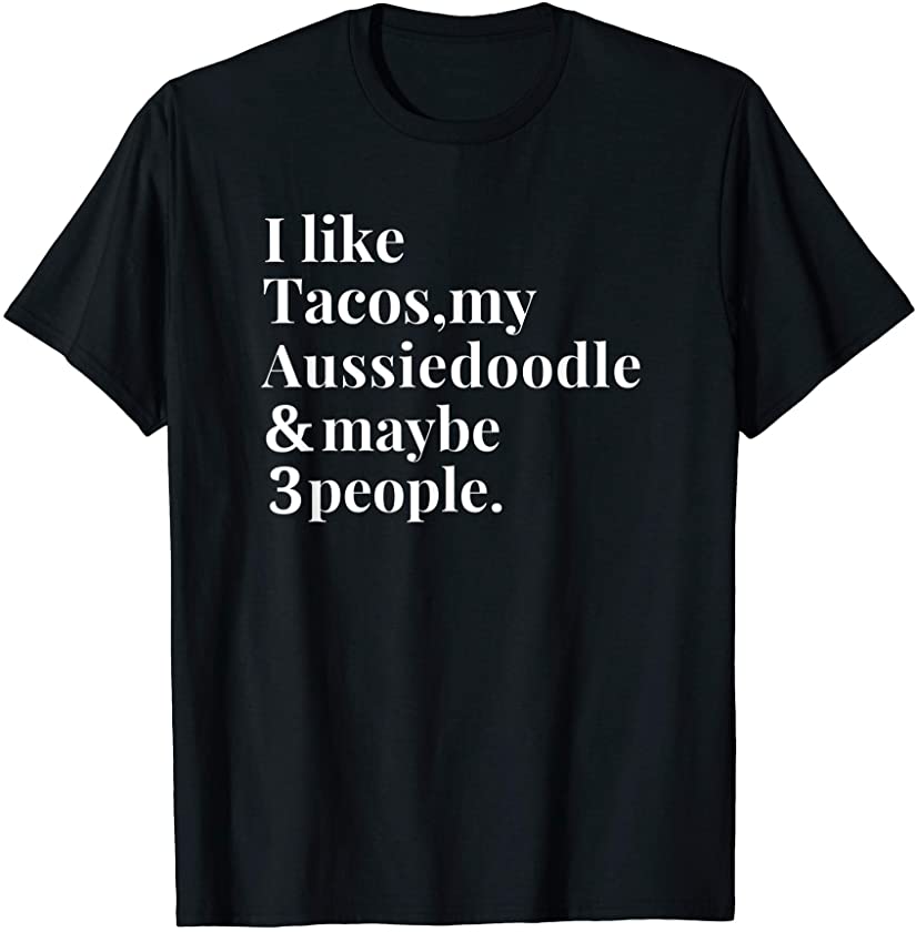 Aussiedoodle Mom Owner Funny Dog Tacos Lover Women Men Gift T-Shirt