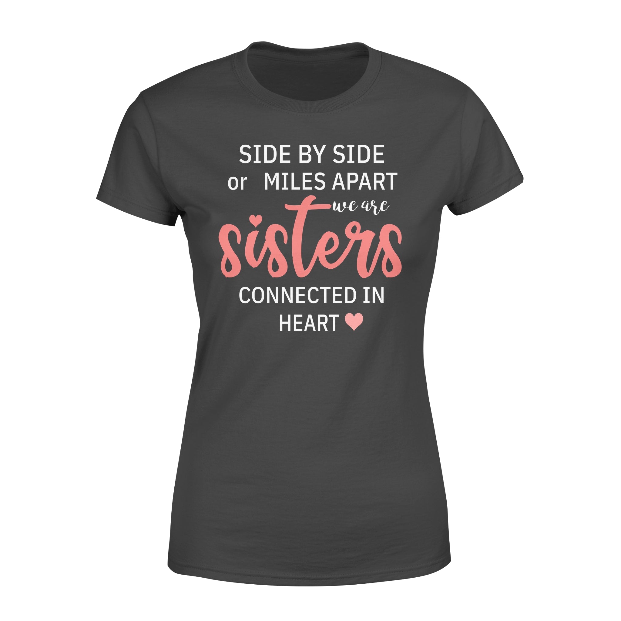 Side By Side Or Miles Apart We Are Sisters Connected In Heart – Premium Women’s T-shirt