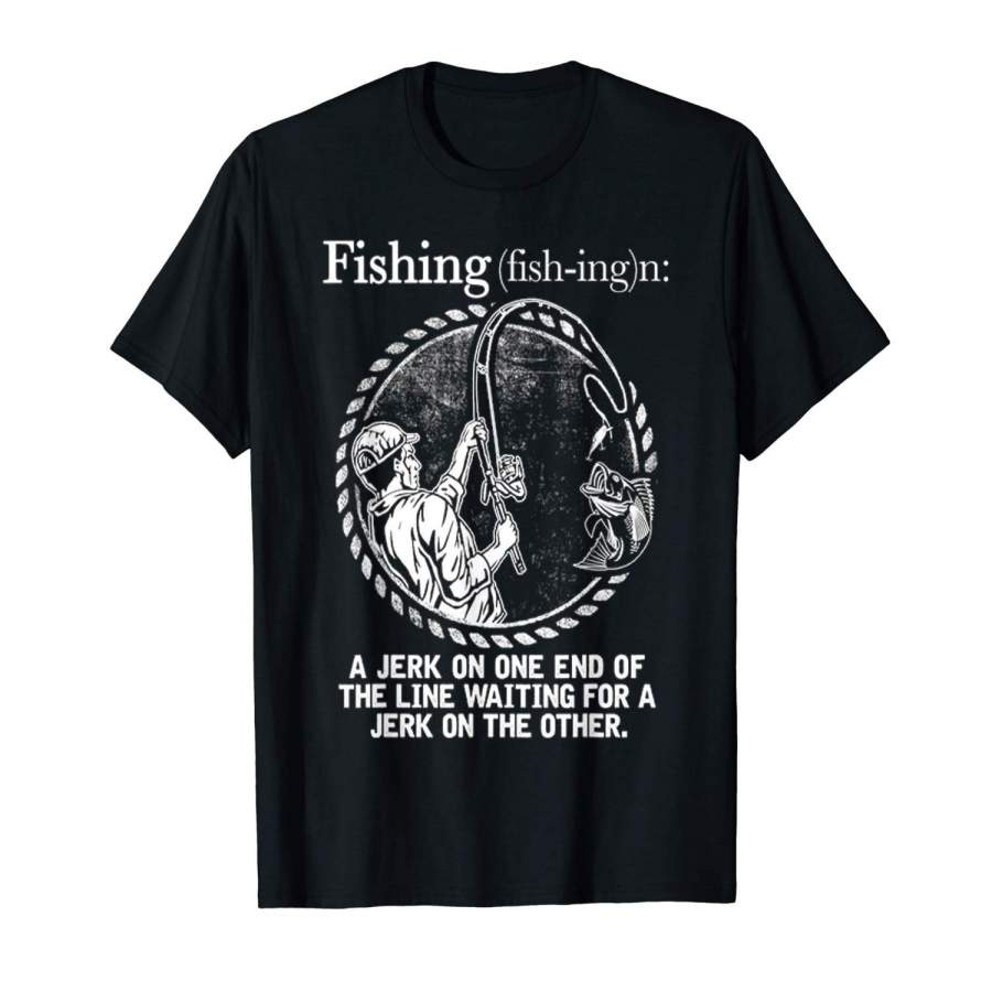 A Jerk On The End Of Line Fishing T-Shirt Mens Casual T Shirt