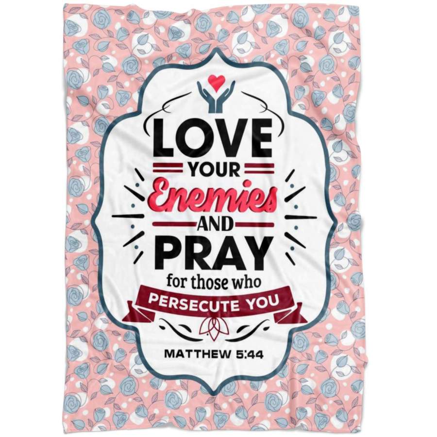 Love your enemies pray for… Matthew 5:44 fleece blanket