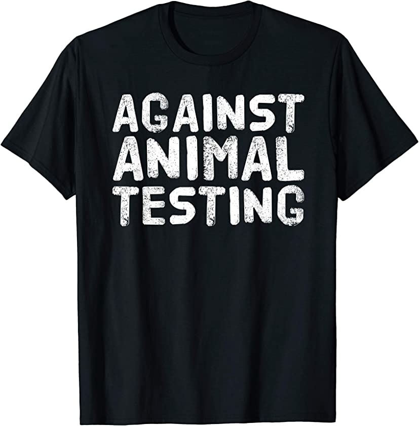 AGAINST ANIMAL TESTING Funny Vegetarian Pet Gift Idea T-Shirt