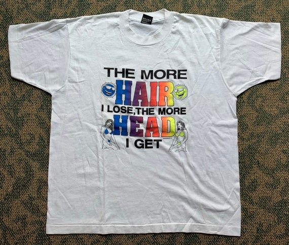 Vintage 90S The More Hair I Lose Shirt