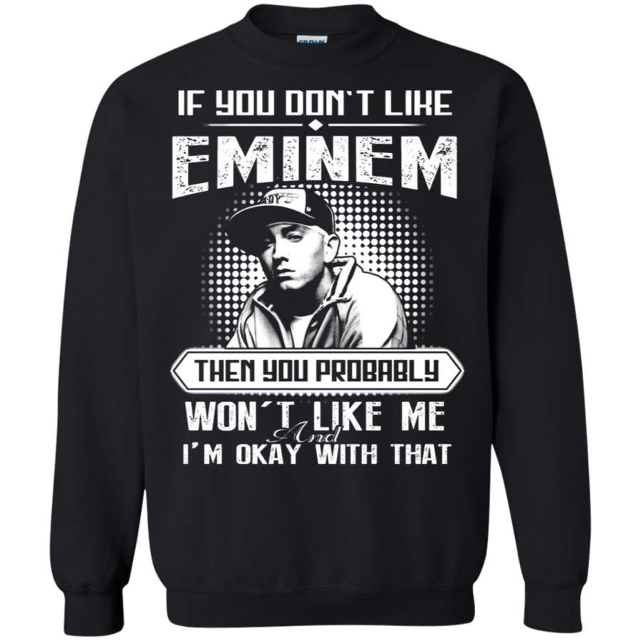 AGR If You Don_t Like Eminem Then You Won_t Like Me Sweatshirt