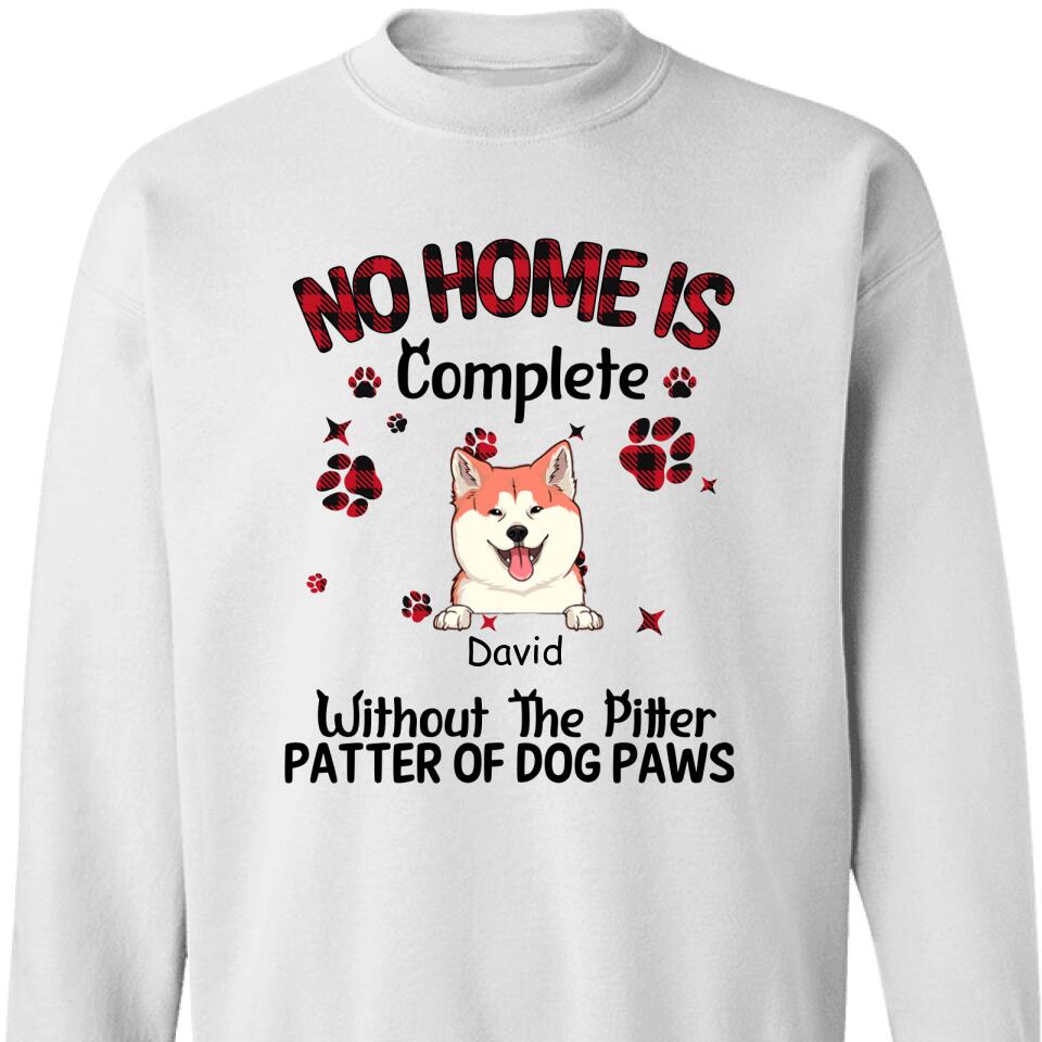 No Home Is Complete Without The Pitter Patter Of Dog Paws Sweatshirt – Trending Personalized