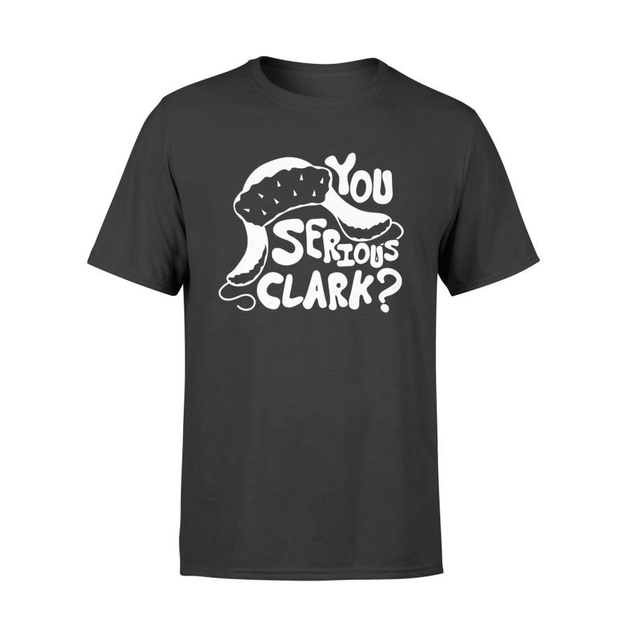 You Serious Clark? Shirt Ugly Sweater Funny Christmas T-Shirt – Standard T-shirt