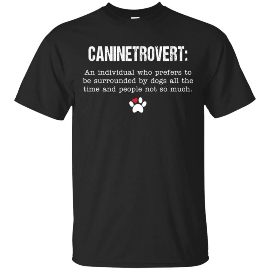 AGR Caninetrovert An Individual Who Prefers To Be Surrounded By Dogs T-Shirt