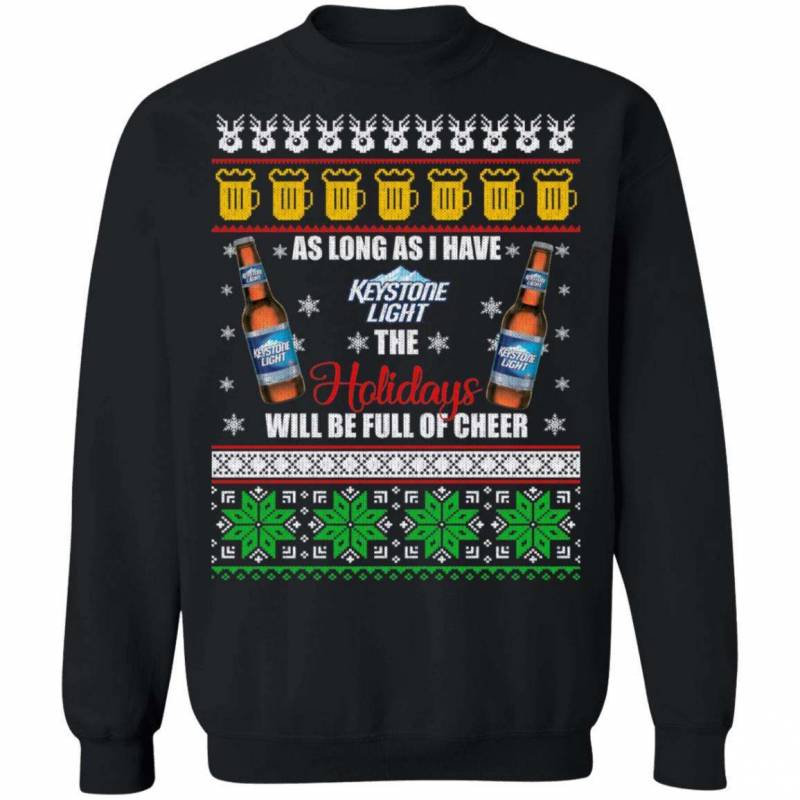 Xmas Ugly Sweater As Long As I Have Keystone Light Funny Beer Sweatshirt MT