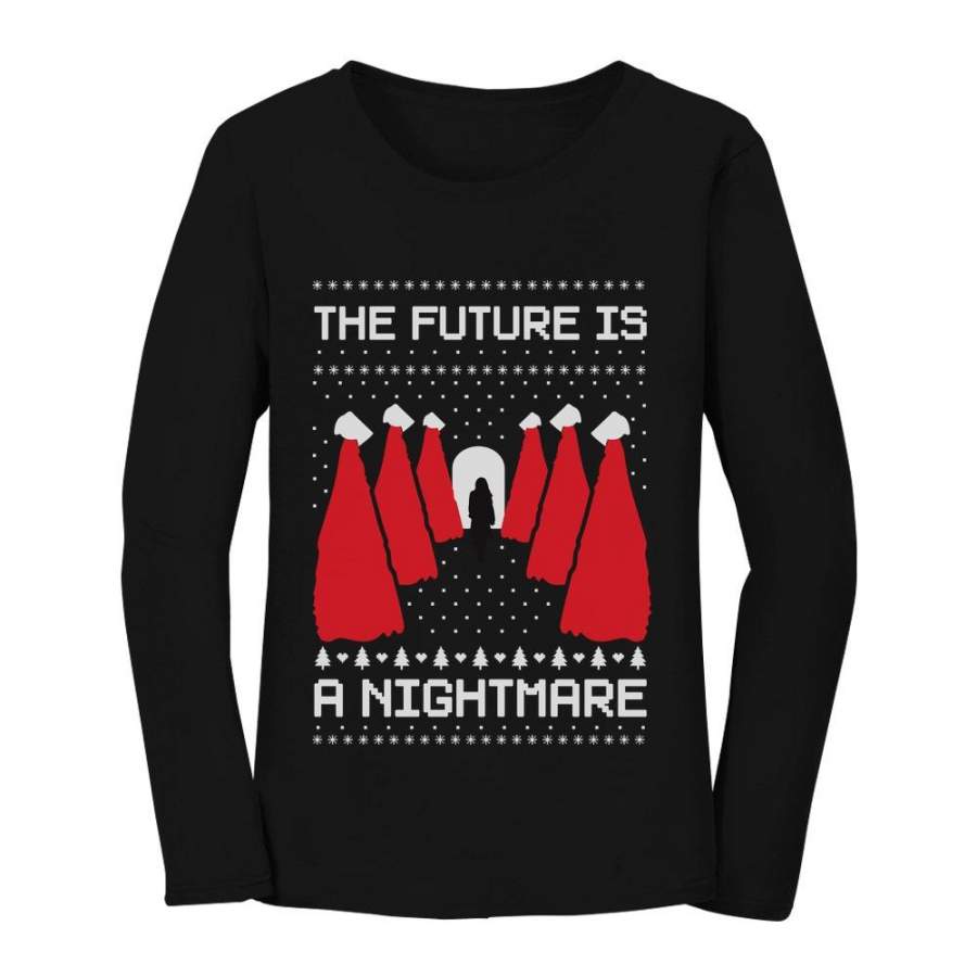 The Future is a Nightmare Handmaids First Lady Ugly Christmas Women Long Sleeve T-Shirt