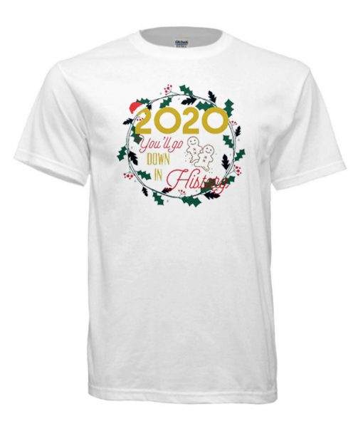 2020 You’Ll Go Down In History  Unisex Cool T-Shirt