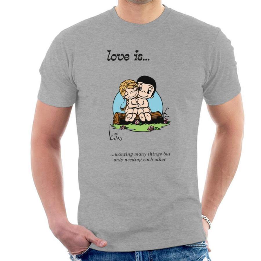 Love Is Wanting Many Things But Only Needing Each Other Men’s T-Shirt