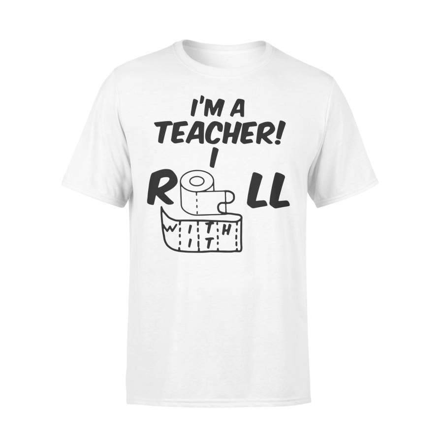 I’m A Teacher I Roll With It Shirt