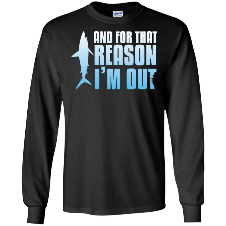 AGR Shark Tank  And For That Reason, I’M OUT Long Sleeve T-Shirt