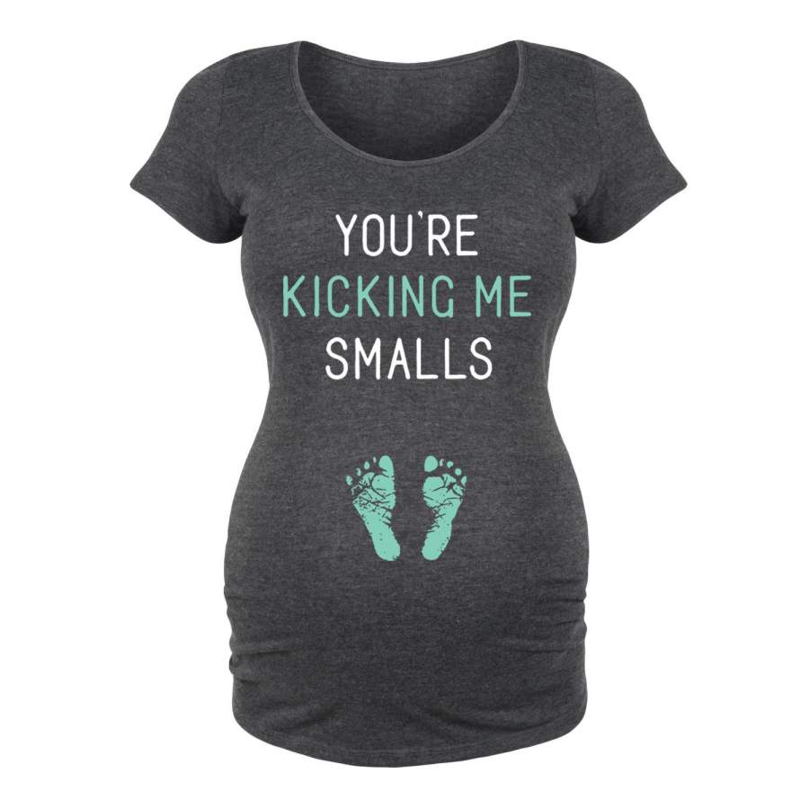 You’re Kicking Me Smalls – Maternity Short Sleeve T-Shirt